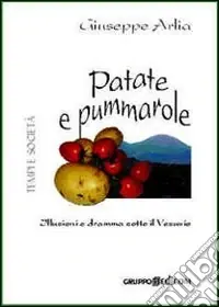 Patate e pummarole. Illusioni e dramma sotto il Vesuvio Acquista Ora