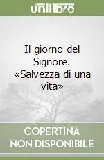 Solo Oggi Il giorno del Signore. «Salvezza di una vita»