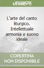 L‘arte del canto liturgico. Intellettuale armonia e suono ideale Popolare