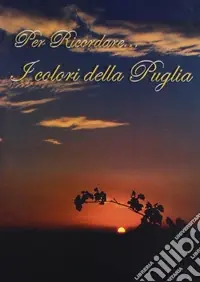 Per ricordare... I colori della Puglia. Ediz. illustrata Occasione