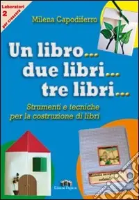 Novità Un libro... due libri... tre libri... Strumenti e tecniche per la costruzione di libri