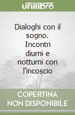 Dialoghi con il sogno. Incontri diurni e notturni con l‘incoscio Prezzo Basso