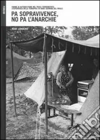 Pa sopravivence, no pa l‘anarchie. Forme di autogestione dell‘emergenza nel Friuli terremotato l‘esperienza della tendopoli di Godo (Gemona del Friuli) Offerta Speciale