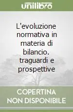 Ordina Subito L‘evoluzione normativa in materia di bilancio. traguardi e prospettive