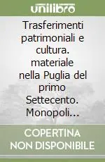 Trasferimenti patrimoniali e cultura. materiale nella Puglia del primo Settecento. Monopoli 1721-1740 Compra Online