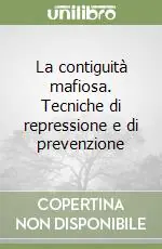 La contiguità mafiosa. Tecniche di repressione e di prevenzione Prezzo Basso