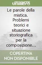 Scelto Dai Clienti Le parole della mistica. Problemi teorici e situazione storiografica per la composizione di un repertorio di testi
