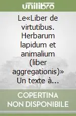 Miglior Prezzo Le«Liber de virtutibus. Herbarum lapidum et animalium (liber aggregationis)» Un texte à succès attribué à Albert Le Grand. Testo latino e francese