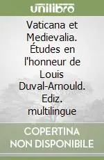 Vaticana et Medievalia. Études en l‘honneur de Louis Duval-Arnould. Ediz. multilingue Occasione Imperdibile