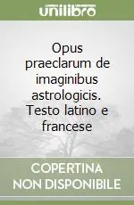 Opus praeclarum de imaginibus astrologicis. Testo latino e francese Prezzo Ridotto