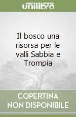 Il bosco una risorsa per le valli Sabbia e Trompia Miglior Prezzo