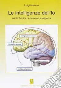 Le intelligenze dell‘io. Istinto, furbizia, buon senso e saggezza Offerta Lampo