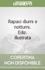 Nuovo Arrivo Rapaci diurni e notturni. Ediz. illustrata