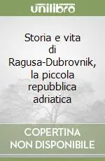 Storia e vita di Ragusa-Dubrovnik, la piccola repubblica adriatica Offerta Lampo
