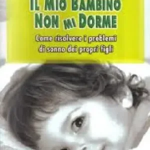 Il mio bambino non mi dorme. Come risolvere i problemi di sonno dei propri figli Offerta Del Giorno