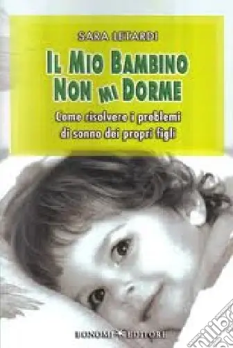 Il mio bambino non mi dorme. Come risolvere i problemi di sonno dei propri figli Offerta Del Giorno