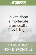 La vita dopo la morte-Life after death. Ediz. bilingue Acquista Ora
