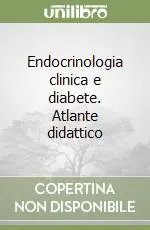 Endocrinologia clinica e diabete. Atlante didattico Promozione