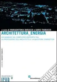 Must-Have Architettura, energia. Un‘indagine sul complesso rapporto tra la professione dell‘architetto e la questione energetica