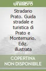 Offerta Limitata Stradario Prato. Guida stradale e turistica di Prato e Montemurio. Ediz. illustrata