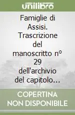 Promozione Famiglie di Assisi. Trascrizione del manoscritto n° 29 dell‘archivio del capitolo della Cattedrale di S.Rufino di Assisi