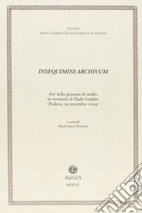 Miglior Prezzo Insequimini archivum. Atti della Giornata di studio in memoria di Paolo Sambin (Padova, 19 novembre 2004)