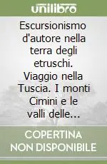 Più Venduto Escursionismo d‘autore nella terra degli etruschi. Viaggio nella Tuscia. I monti Cimini e le valli delle antiche civiltà rupestri