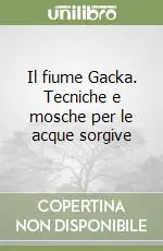 Il fiume Gacka. Tecniche e mosche per le acque sorgive Must-Have