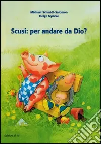 Non Perdere Scusi, per andare da Dio?