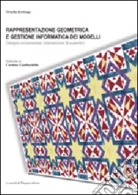Rappresentazione geometrica e gestione informatica dei modelli. Disegno ornamentale, intersezione di superfici. Ediz. illustrata Miglior Prezzo