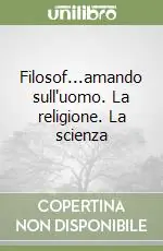 Promozione Esclusiva Filosof...amando sull‘uomo. La religione. La scienza