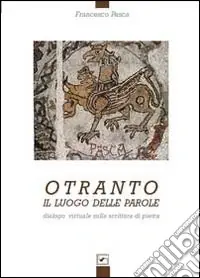 Otranto. Il luogo delle parole. Dialogo virtuale sulla scrittura di pietra. Ediz. illustrata Non Perdere