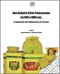 Esclusivo Una Galleria d‘arte francescana tra XVII e XVIII sec. Il santuario di Taviano. Ediz. illustrata