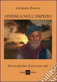 Odissea nell‘ospizio. Storie minime di persone sole Quantità Limitata