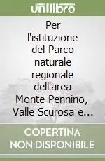 Bestseller Per l‘istituzione del Parco naturale regionale dell‘area Monte Pennino, Valle Scurosa e Monte Lago. Atti del Convegno di studio (Sefro, 14 ottobre 2006)