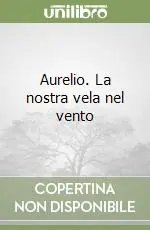 Aurelio. La nostra vela nel vento Popolare