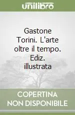 Super Prezzo Gastone Torini. L‘arte oltre il tempo. Ediz. illustrata