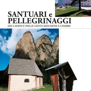 Santuari e pellegrinaggi dei ladini e delle genti monchène e cimbre Nuova Collezione
