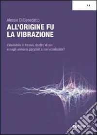 All‘origine fu la vibrazione. Nuove e antiche conoscenze tra fisica, esoterismo e musica Prezzo Basso