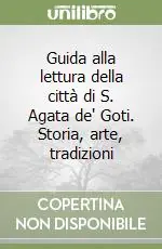 Offerta Lampo Guida alla lettura della città di S. Agata de‘ Goti. Storia, arte, tradizioni