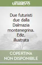 Di Tendenza Due futuristi due dalla Dalmazia montenegrina. Ediz. illustrata