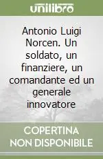 Antonio Luigi Norcen. Un soldato, un finanziere, un comandante ed un generale innovatore Popolare