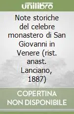 Ultime Pezzi Note storiche del celebre monastero di San Giovanni in Venere (rist. anast. Lanciano, 1887)