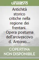 Antichità storico critiche nella regione dei frentani. Opera postuma dell‘arcivescovo d. Antonio Ludovico Antinori, Napoli 1790 (rist. anast.) Prezzo Scontato