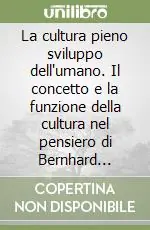 La cultura pieno sviluppo dell‘umano. Il concetto e la funzione della cultura nel pensiero di Bernhard Häring Non Perdere