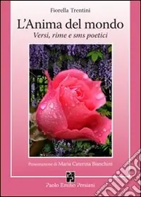 L‘anima del mondo. Versi, rime e sms poetici Offerta Del Giorno