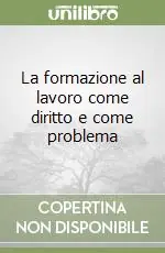 Consegna Rapida La formazione al lavoro come diritto e come problema