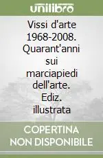 Vissi d‘arte 1968-2008. Quarant‘anni sui marciapiedi dell‘arte. Ediz. illustrata Sconto