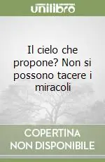 Prezzo Di Fabbrica Il cielo che propone? Non si possono tacere i miracoli