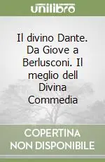 Consegna Rapida Il divino Dante. Da Giove a Berlusconi. Il meglio dell Divina Commedia